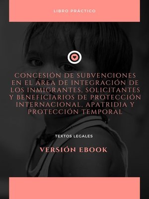 cover image of Concesión de subvenciones en el área de integración de los inmigrantes, solicitantes y beneficiarios de protección internacional, apatridia y protección temporal